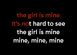 the girl is mine
It's not hard to see

the girl is mine
mine, mine, mine
