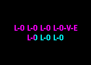 L-O L-O L-O L-O-V-E

L-O L-O L-O