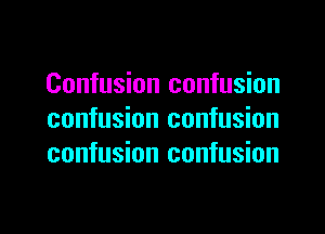 Confusion confusion

confusion confusion
confusion confusion