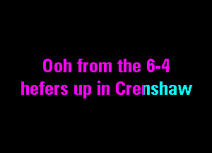 00h from the 6-4

hefers up in Crenshaw