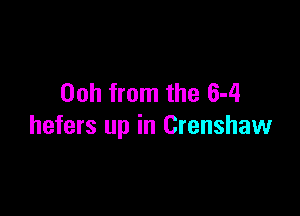 00h from the 6-4

hefers up in Crenshaw