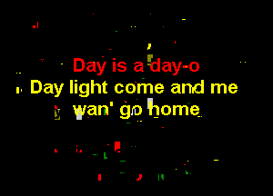 Day IS aday-o
. Day light come and me

5 wan' go 'home.