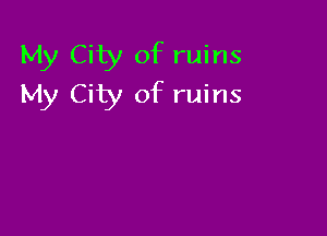 My City of ruins
My City of ruins