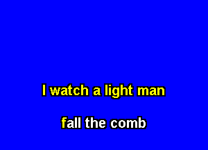 lwatch a light man

fall the comb