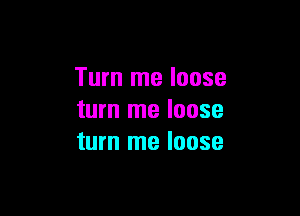 Turn me loose

turn me loose
turn me loose