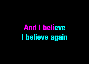 And I believe

I believe again