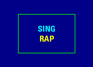 SING
RAP