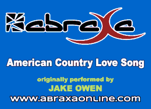 American Country Love Song

originally performed by
JAKE OWEN

www.aaraxaonunecom