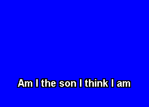 Am I the son I think I am