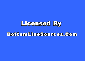 Licensed By

BottomLineSources.Com