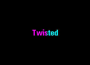 Twisted