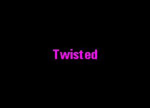 Twist ed