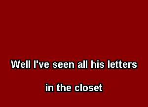 Well I've seen all his letters

in the closet