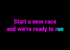 Start a new race

and we're ready to run