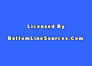 Licensed By

BottomLineSources.com