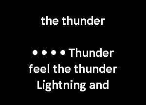 thethunder

0 0 o 0 Thunder
feelthethunder
Lightning and
