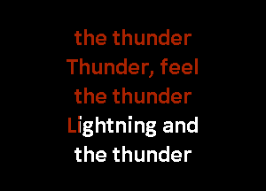thethunder
Thundenfeel

thethunder
Lightning and
thethunder
