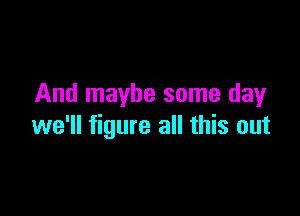 And maybe some clayr

we'll figure all this out