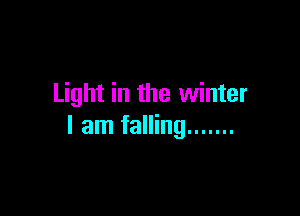 Light in the winter

I am falling .......