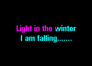 Light in the winter

I am falling .......