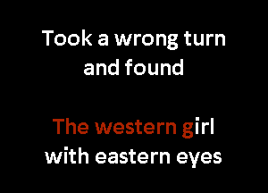 Took a wrong turn
andfound

The western girl
with eastern eyes