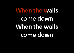 When the walls
come down

When the walls
come down
