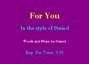 For You

In the style of Stuind

Womb and Music by Stamd

Key Fm Tune 3 30