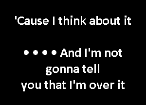 'Causelthh (aboutH

OOOOAMHhHwt
gonnateH
youthatPn1overh