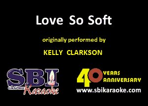 Love 80 Soft

erformcdby
KELLY CLARKSON

?IRHS
nnnnnmanv

www.shihmubumum