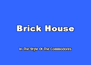 Brick Mouse

In me Style 01 The Commodores