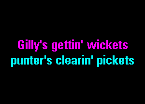 Gilly's gettin' wickets

punter's clearin' pickets