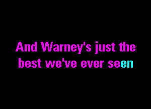 And Warney's just the

best we've ever seen