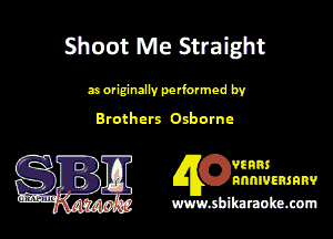 Shoot Me Straight

a GM performed by
Brothers Osborne

9!8113
Ejllnnmmanv

1m shihmubu. cum