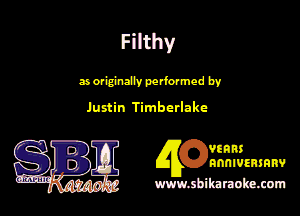 Filthy

a GM performed by
Justin 'l'lmbcrlakc

9!8113
Ejllnnmmanv

m shihmubumum