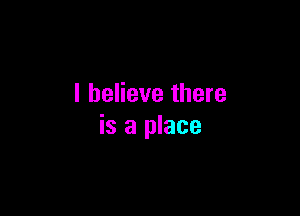 I believe there

is a place