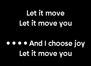 Let it move
Let it move you

0 o o 0 And I choose IOV
Let it move you