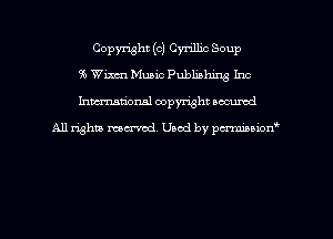 Copyright (c) Cyrillic Soup
36 Wm Music Publishing Inc
hman'onal copyright occumd

All righm marred. Used by pcrmiaoion