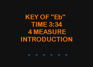 KEY OF Eb
TIME 3z34
4 MEASURE

INTRODUCTION