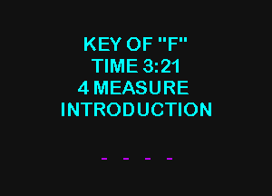 KEY OF F
TIME 32'!
4 MEASURE

INTRODUCTION
