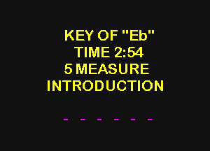 KEY OF Eb
TIME 2154
5 MEASURE

INTRODUCTION