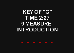 KEY OF G
TIME 22'!
9 MEASURE

INTRODUCTION
