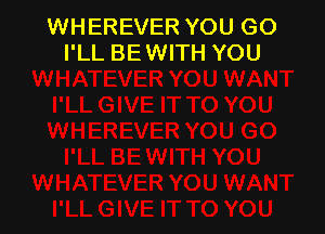 WHEREVER YOU GO
I'LL BEWITH YOU