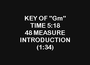 KEY OF Gm
TIME 5z18

48 MEASURE
INTRODUCTION
(1134)