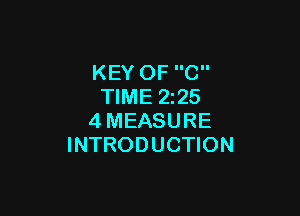 KEY OF C
TIME 2225

4MEASURE
INTRODUCTION