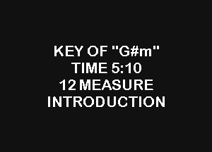 KEY OF Gitm
TIME 5z10

1 2 MEASURE
INTRODUCTION