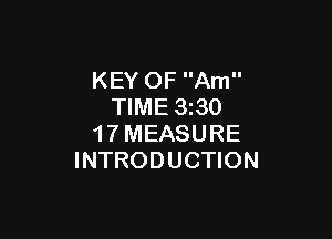 KEY OF Am
TIME 330

1 7 MEASURE
INTRODUCTION