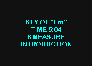 KEY OF Em
TIME 5z04

8MEASURE
INTRODUCTION