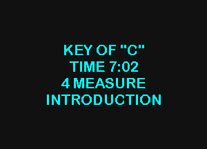 KEY OF C
TIME 7202

4MEASURE
INTRODUCTION