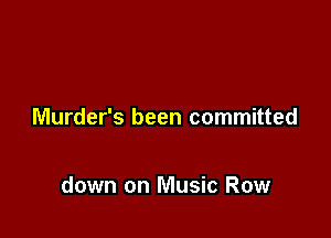 Murder's been committed

down on Music Row