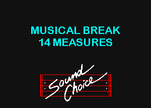MUSICAL BREAK
14 MEASURES

z 0

g2?